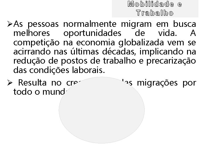 Mobilidade e Trabalho ØAs pessoas normalmente migram em busca melhores oportunidades de vida. A