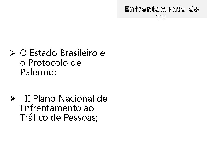 Enfrentamento do TH Ø O Estado Brasileiro e o Protocolo de Palermo; Ø II