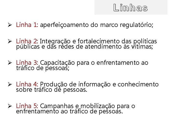 Linhas Ø Linha 1: aperfeiçoamento do marco regulatório; Ø Linha 2: Integração e fortalecimento