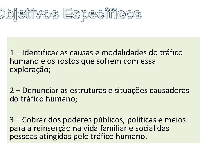 Objetivos Específicos 1 – Identificar as causas e modalidades do tráfico humano e os