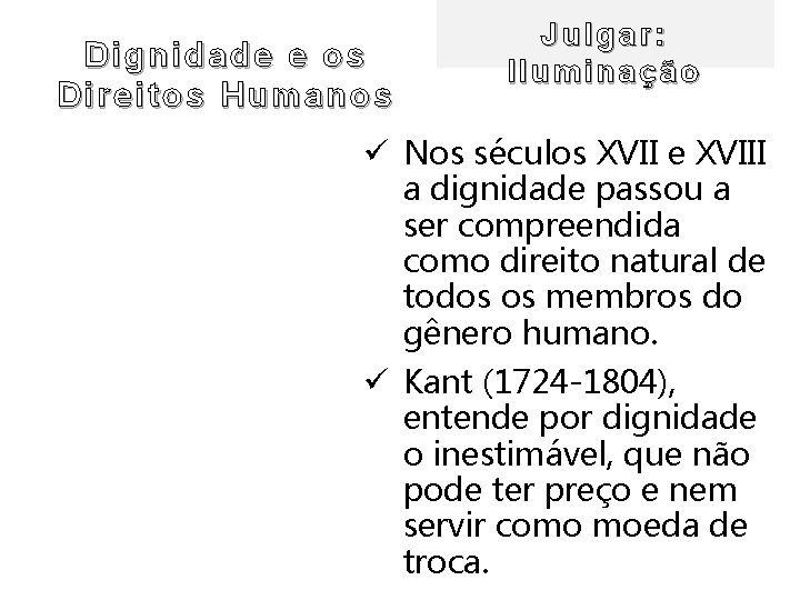 Dignidade e os Dir eitos Humanos Julgar: Iluminação ü Nos séculos XVII e XVIII