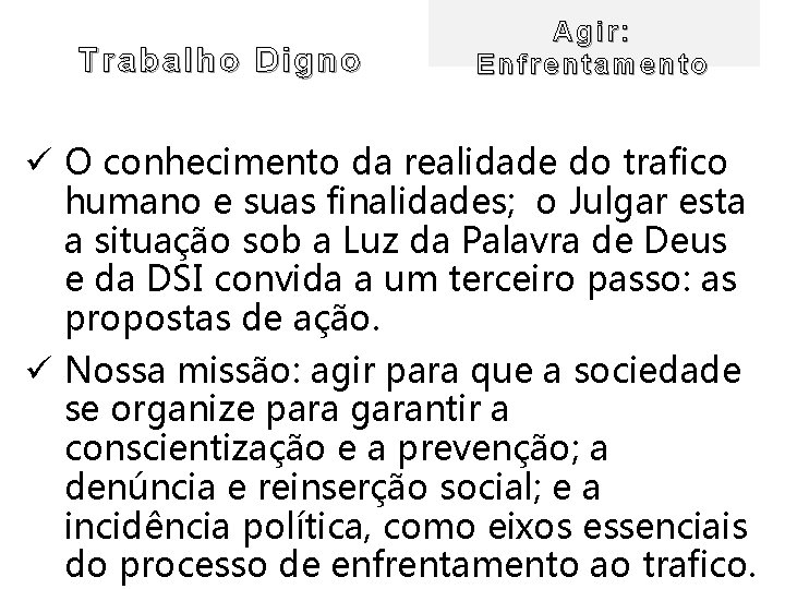 Trabalho T rabalho Digno Agir: Enfrentamento ü O conhecimento da realidade do trafico humano