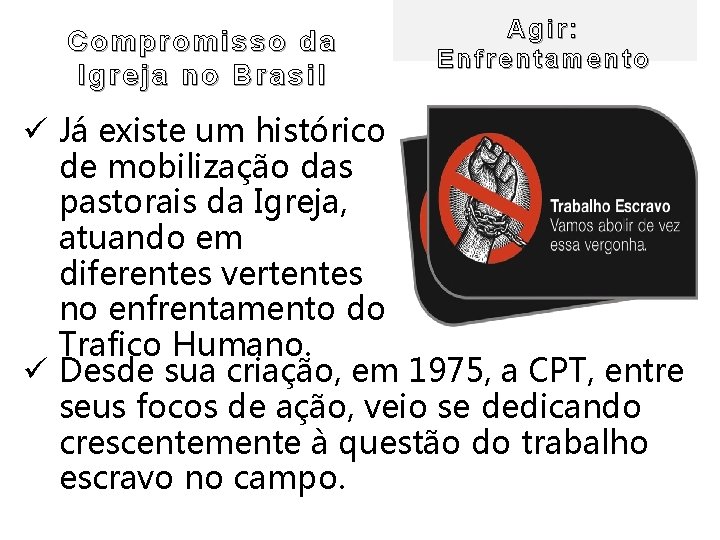 Compromisso da Igreja no Brasil Agir: Enfrentamento ü Já existe um histórico de mobilização