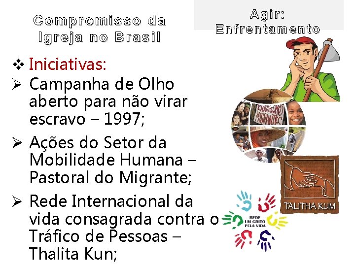Compromisso da Igreja no Brasil Agir: Enfrentamento v Iniciativas: Ø Campanha de Olho aberto