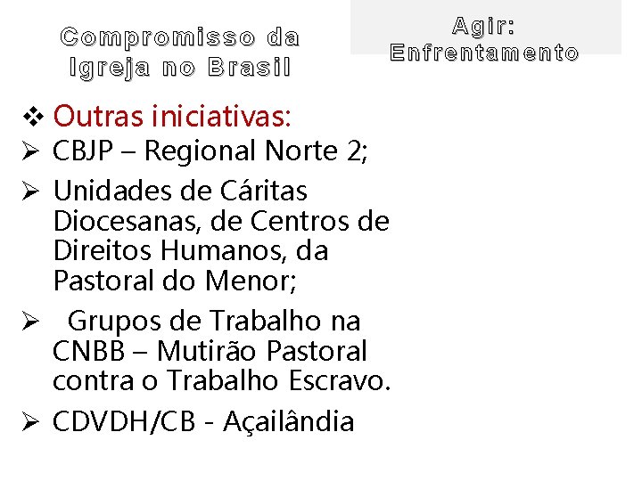 Compromisso da Igreja no Brasil v Outras iniciativas: Agir: Enfrentamento Ø CBJP – Regional