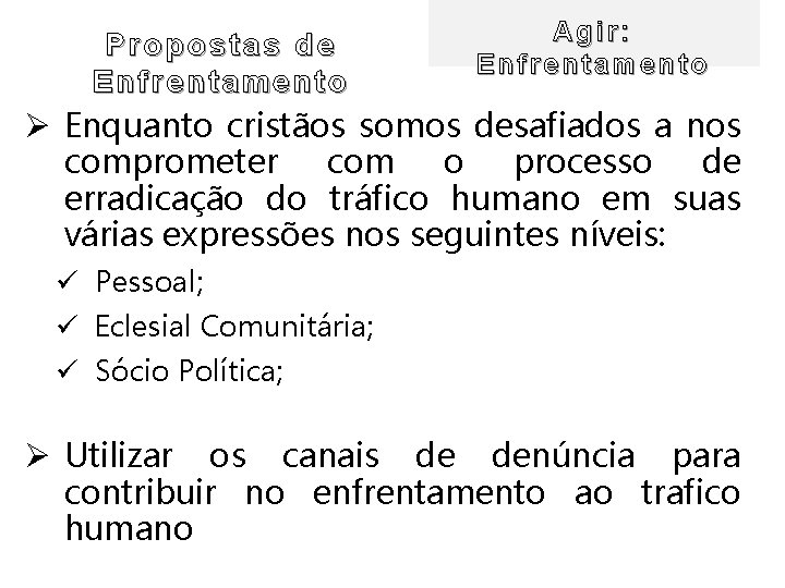 Propostas de Enfrentamento Agir: Enfrentamento Ø Enquanto cristãos somos desafiados a nos comprometer com