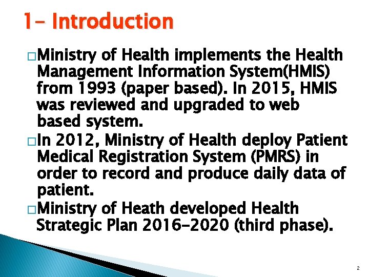 1– Introduction �Ministry of Health implements the Health Management Information System(HMIS) from 1993 (paper