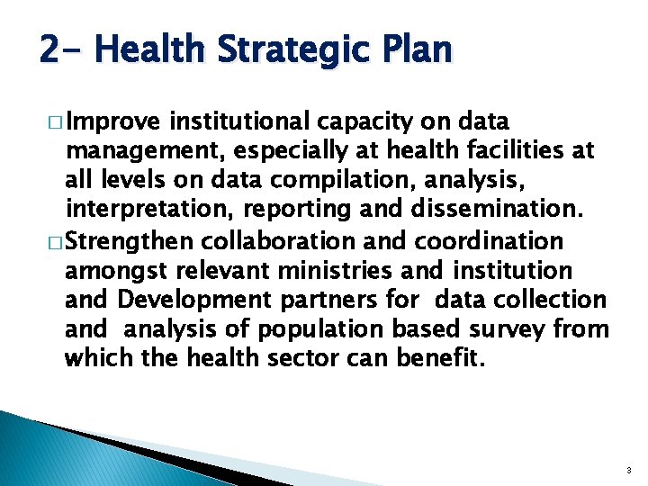2 - Health Strategic Plan � Improve institutional capacity on data management, especially at