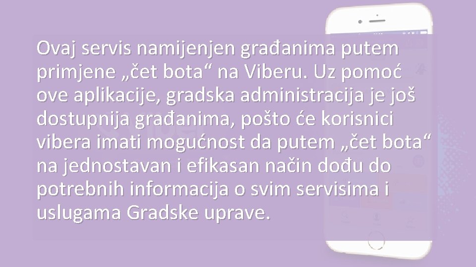 Ovaj servis namijenjen građanima putem primjene „čet bota“ na Viberu. Uz pomoć ove aplikacije,