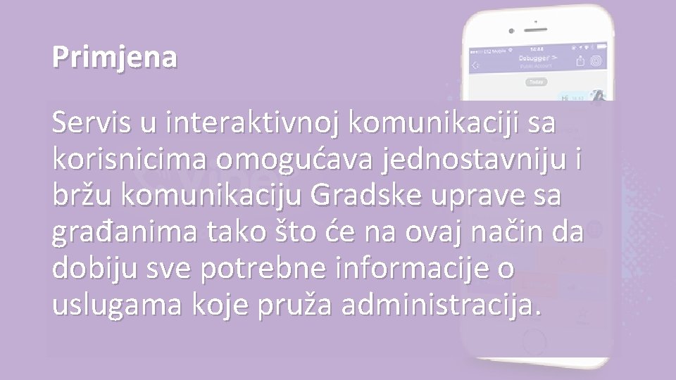 Primjena Servis u interaktivnoj komunikaciji sa korisnicima omogućava jednostavniju i bržu komunikaciju Gradske uprave