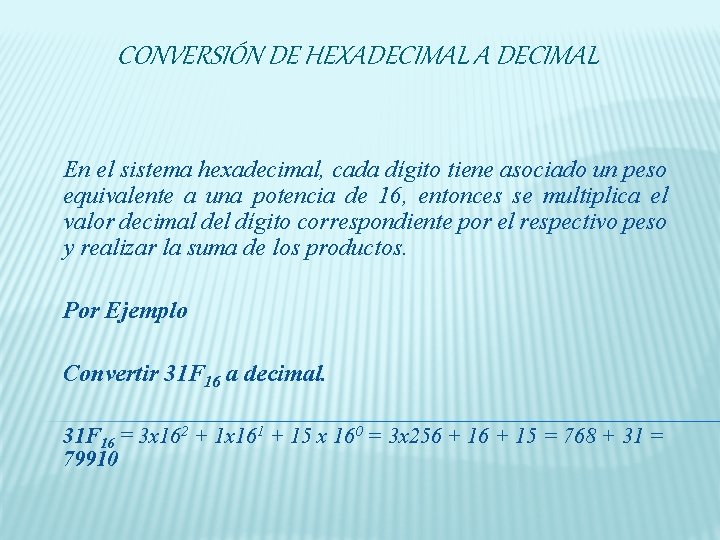 CONVERSIÓN DE HEXADECIMAL A DECIMAL En el sistema hexadecimal, cada dígito tiene asociado un