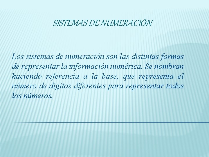 SISTEMAS DE NUMERACIÓN Los sistemas de numeración son las distintas formas de representar la