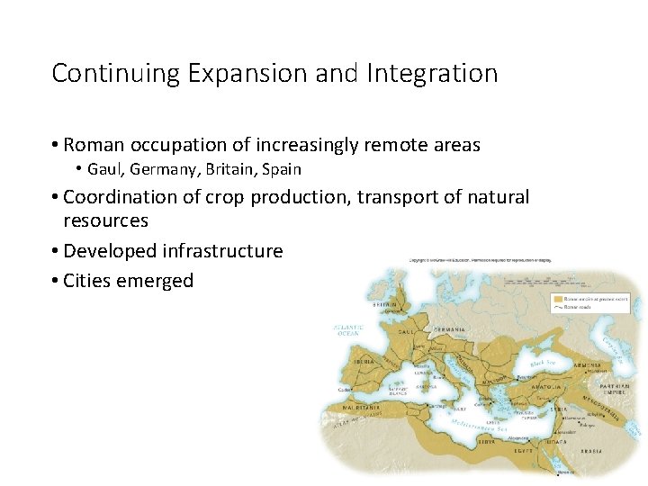 Continuing Expansion and Integration • Roman occupation of increasingly remote areas • Gaul, Germany,