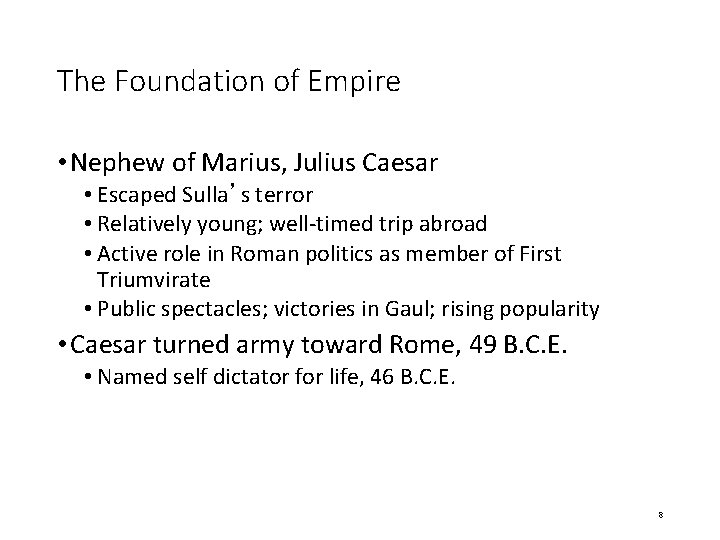 The Foundation of Empire • Nephew of Marius, Julius Caesar • Escaped Sulla’s terror