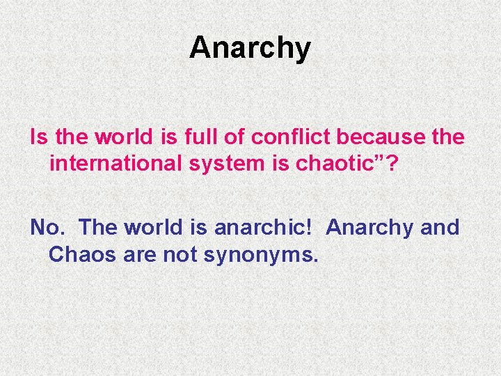 Anarchy Is the world is full of conflict because the international system is chaotic”?