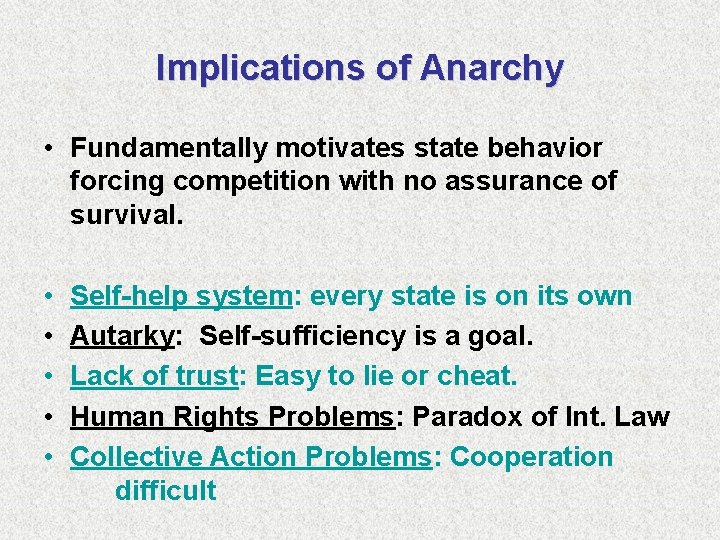 Implications of Anarchy • Fundamentally motivates state behavior forcing competition with no assurance of