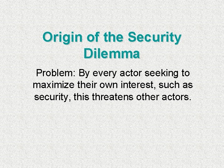 Origin of the Security Dilemma Problem: By every actor seeking to maximize their own