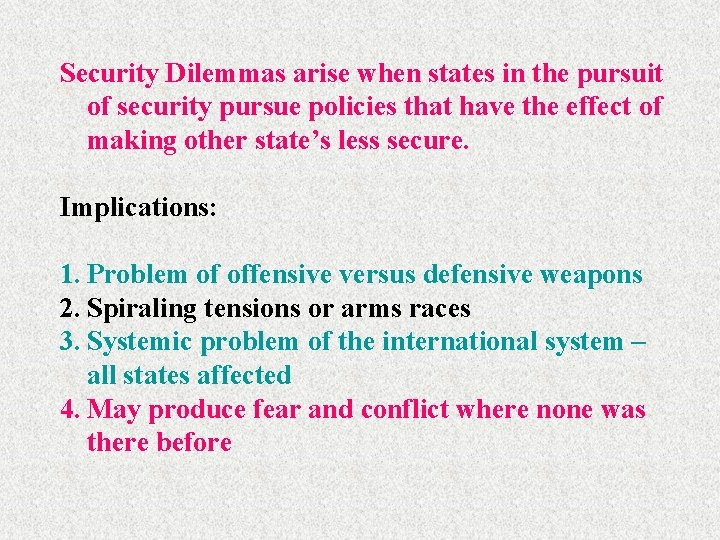 Security Dilemmas arise when states in the pursuit of security pursue policies that have