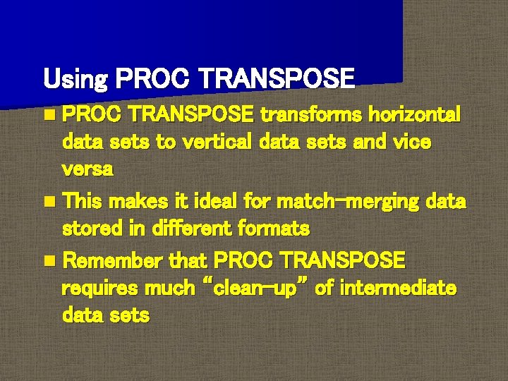 Using PROC TRANSPOSE n PROC TRANSPOSE transforms horizontal data sets to vertical data sets