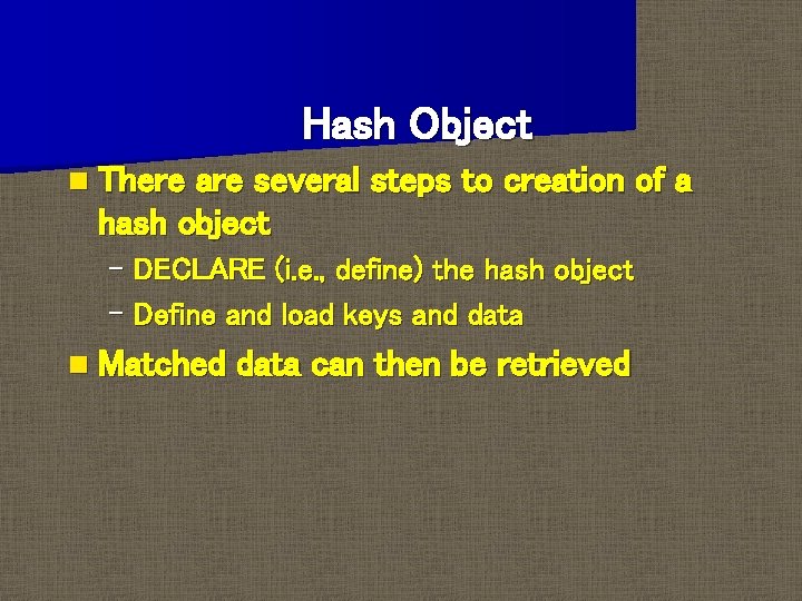 Hash Object n There are several steps to creation of a hash object –