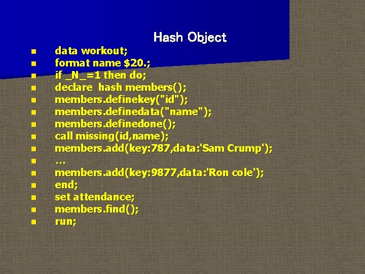 Hash Object n n n n data workout; format name $20. ; if _N_=1