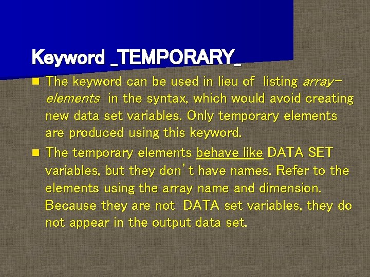 Keyword _TEMPORARY_ The keyword can be used in lieu of listing arrayelements in the