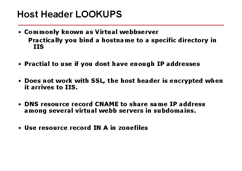 Host Header LOOKUPS • Commonly known as Virtual webbserver Practically you bind a hostname Host Header LOOKUPS • Commonly known as Virtual webbserver Practically you bind a hostname