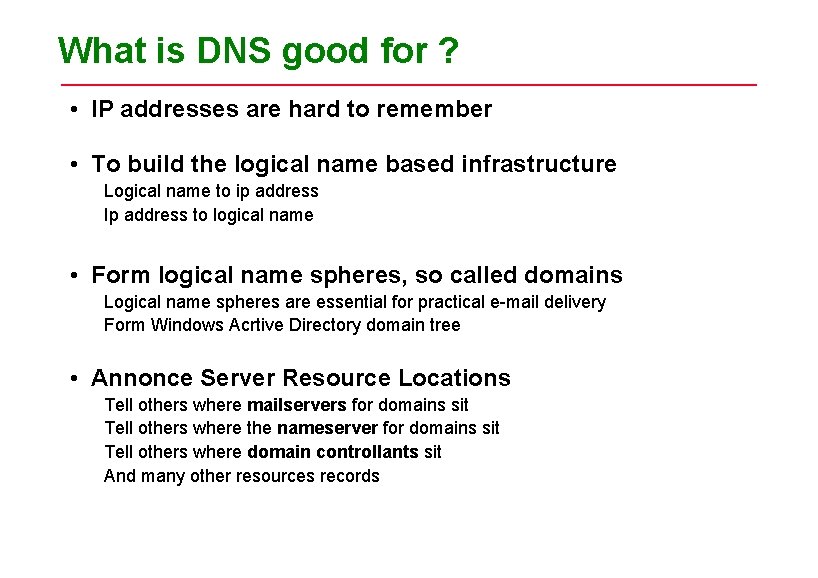 What is DNS good for ? • IP addresses are hard to remember • What is DNS good for ? • IP addresses are hard to remember •