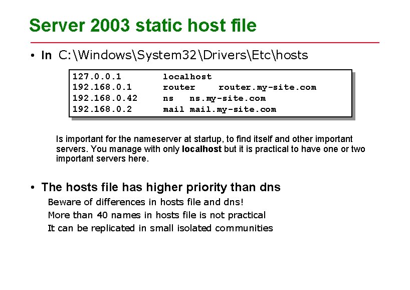Server 2003 static host file • In C: WindowsSystem 32DriversEtchosts 127. 0. 0. 1 Server 2003 static host file • In C: WindowsSystem 32DriversEtchosts 127. 0. 0. 1
