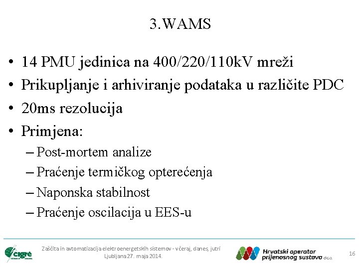 3. WAMS • • 14 PMU jedinica na 400/220/110 k. V mreži Prikupljanje i