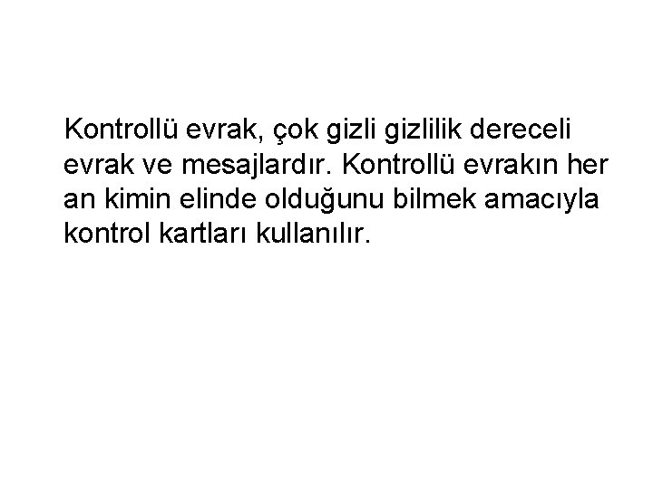 Kontrollü evrak, çok gizlilik dereceli evrak ve mesajlardır. Kontrollü evrakın her an kimin elinde