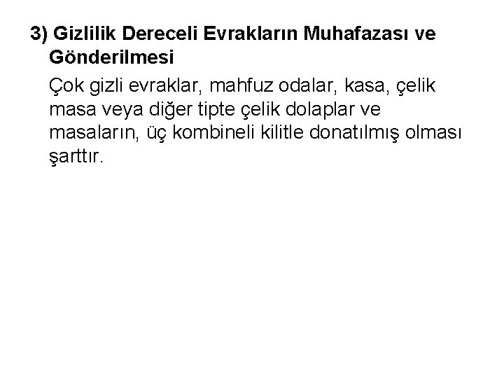 3) Gizlilik Dereceli Evrakların Muhafazası ve Gönderilmesi Çok gizli evraklar, mahfuz odalar, kasa, çelik