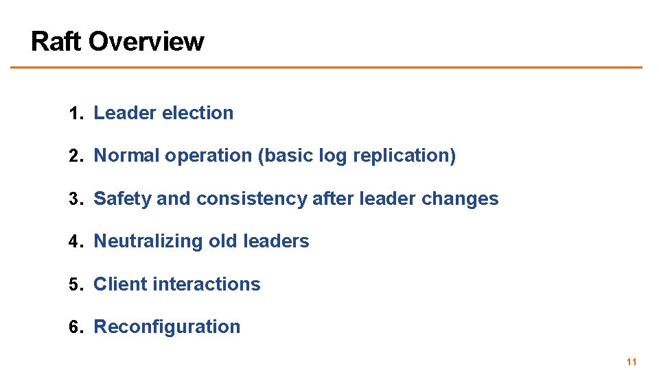 Raft Overview 1. Leader election 2. Normal operation (basic log replication) 3. Safety and