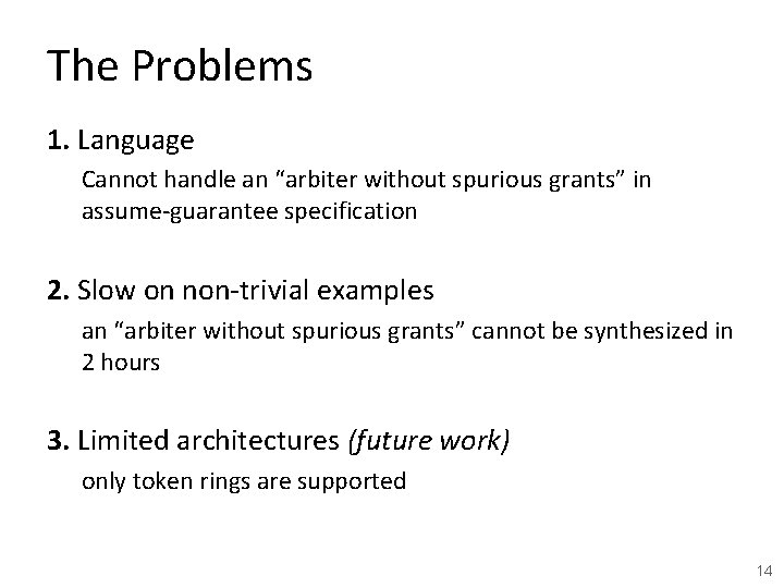 The Problems 1. Language Cannot handle an “arbiter without spurious grants” in assume-guarantee specification