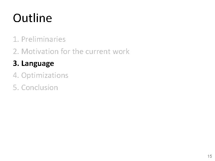 Outline 1. Preliminaries 2. Motivation for the current work 3. Language 4. Optimizations 5.