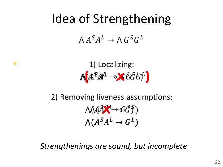 Idea of Strengthening § Strengthenings are sound, but incomplete 22 