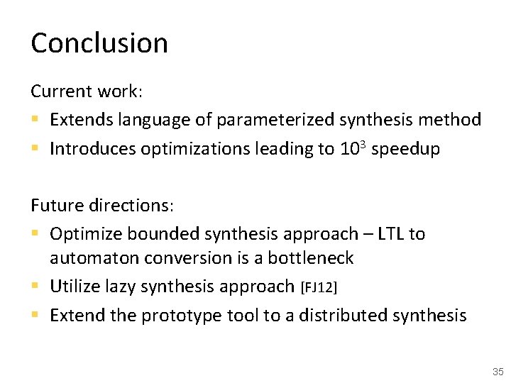 Conclusion Current work: § Extends language of parameterized synthesis method § Introduces optimizations leading