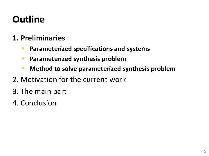 Outline 1. Preliminaries § Parameterized specifications and systems § Parameterized synthesis problem § Method