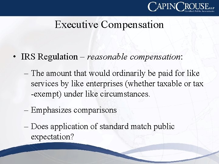 Executive Compensation • IRS Regulation – reasonable compensation: – The amount that would ordinarily