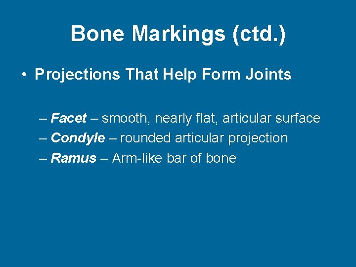 Bone Markings (ctd. ) • Projections That Help Form Joints – Facet – smooth,