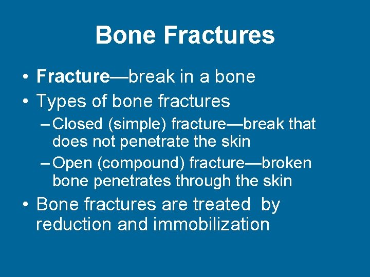 Bone Fractures • Fracture—break in a bone • Types of bone fractures – Closed