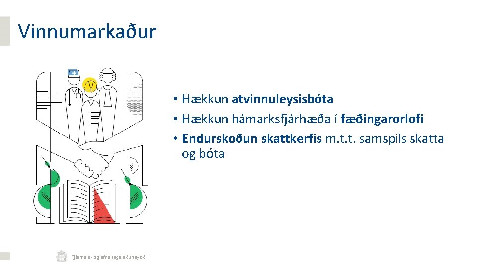 Vinnumarkaður • Hækkun atvinnuleysisbóta • Hækkun hámarksfjárhæða í fæðingarorlofi • Endurskoðun skattkerfis m. t.