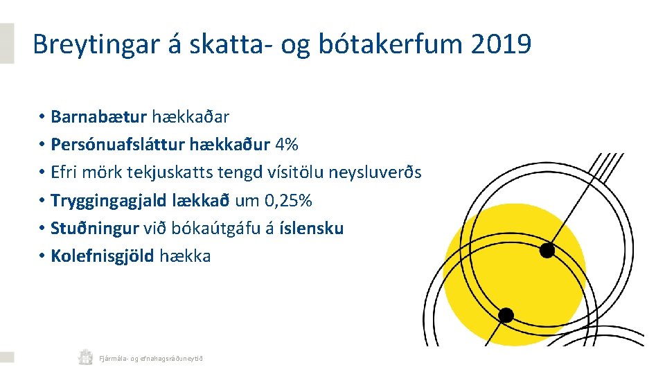 Breytingar á skatta- og bótakerfum 2019 • Barnabætur hækkaðar • Persónuafsláttur hækkaður 4% •