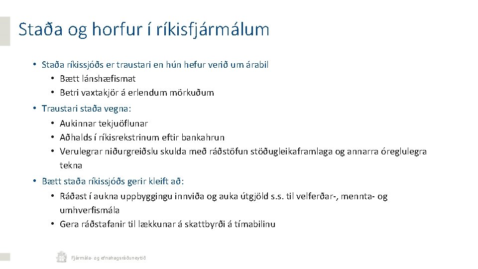 Staða og horfur í ríkisfjármálum • Staða ríkissjóðs er traustari en hún hefur verið