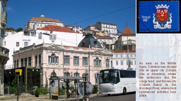 As early as the Middle Ages, Coimbra was divided into an upper city (Cidade