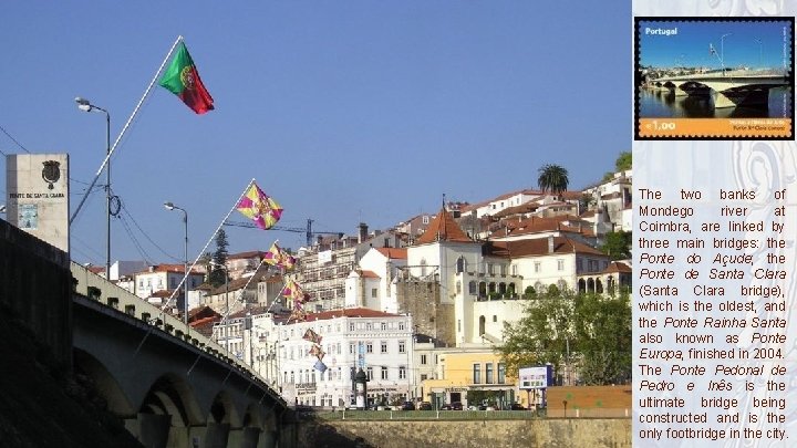 The two banks of Mondego river at Coimbra, are linked by three main bridges: