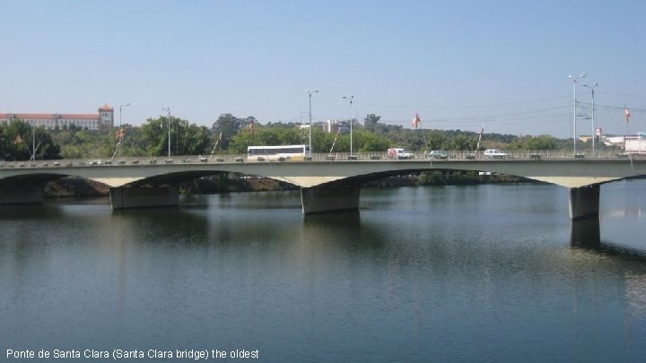 Ponte de Santa Clara (Santa Clara bridge) the oldest 