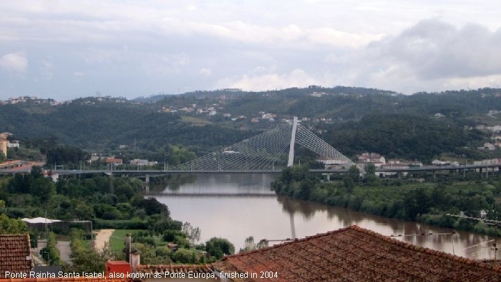 Ponte Rainha Santa Isabel, also known as Ponte Europa, finished in 2004 