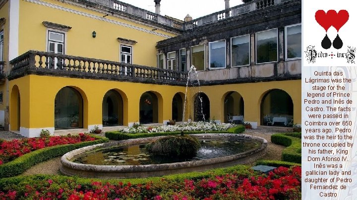 Quinta das Lágrimas was the stage for the legend of Prince Pedro and Inês