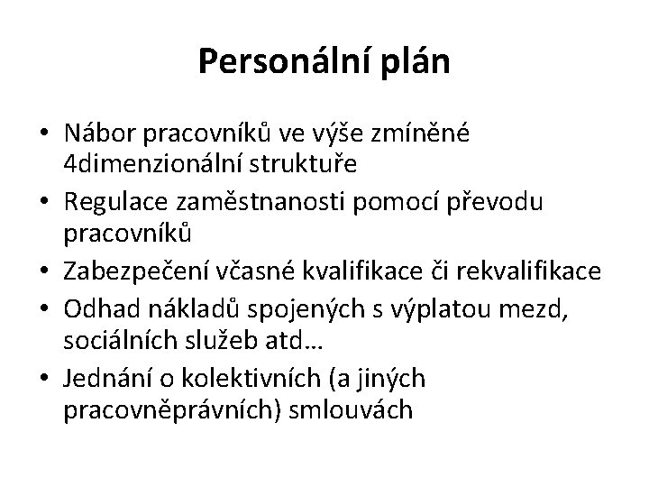 Personální plán • Nábor pracovníků ve výše zmíněné 4 dimenzionální struktuře • Regulace zaměstnanosti